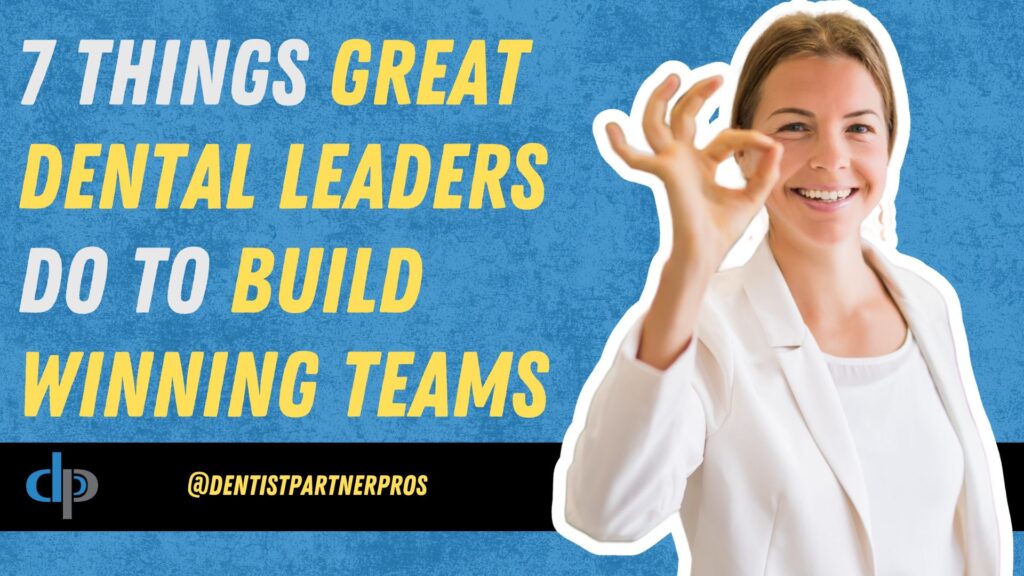 7 Things Great Dental Leaders Do To Build Winning Teams - Mastering Leadership