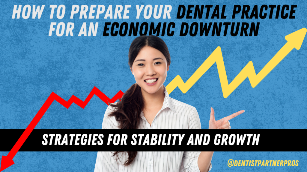 How to Prepare Your Dental Practice for an Economic Downturn: Strategies for Stability and Growth