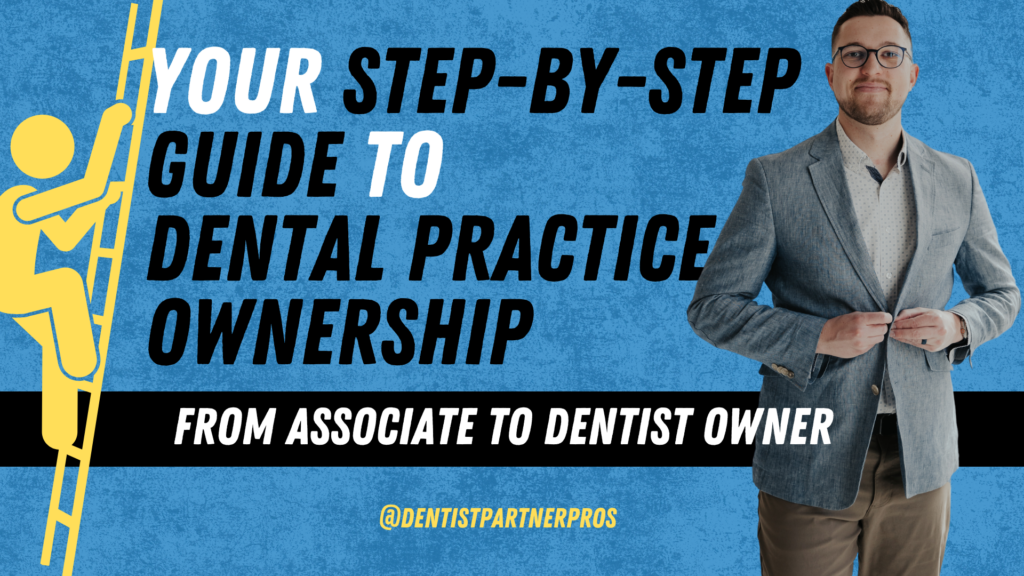 Your Step-by-Step Guide to Dental Practice Ownership. From Associate to Dentist Owner